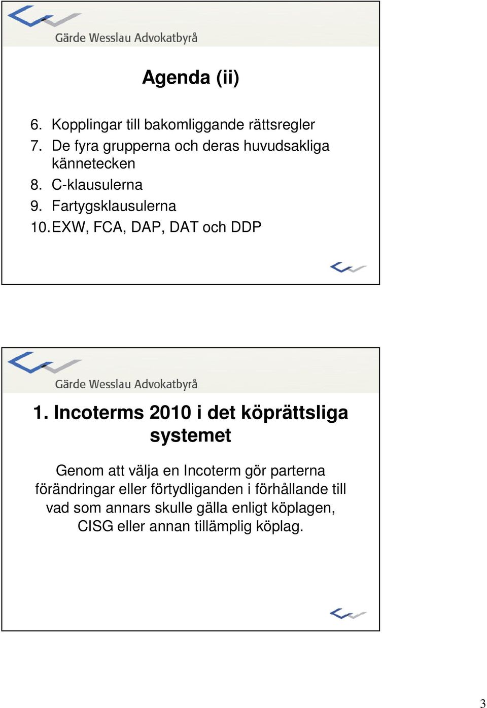 EXW, FCA, DAP, DAT och DDP 1.