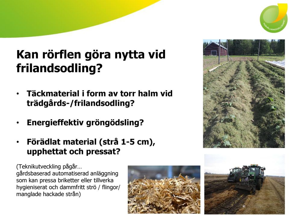 Energieffektiv gröngödsling? Förädlat material (strå 1-5 cm), upphettat och pressat?