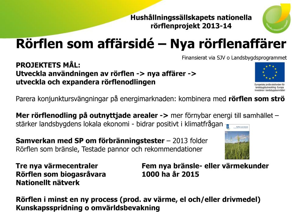 energi till samhället stärker landsbygdens lokala ekonomi - bidrar positivt i klimatfrågan Samverkan med SP om förbränningstester 2013 folder Rörflen som bränsle, Testade pannor och rekommendationer