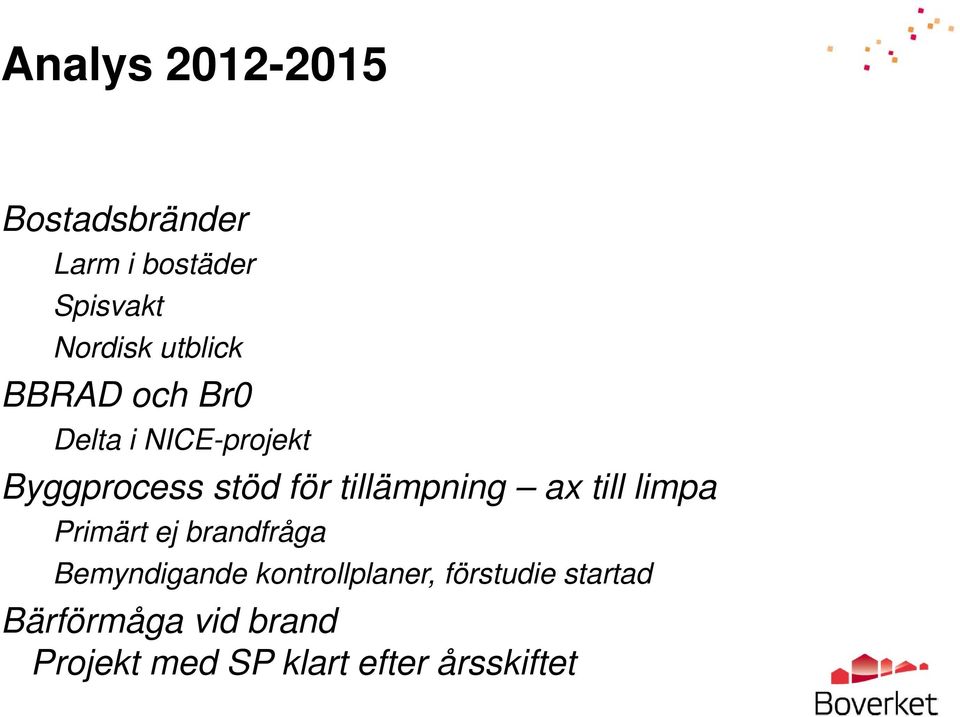 tillämpning ax till limpa Primärt ej brandfråga Bemyndigande