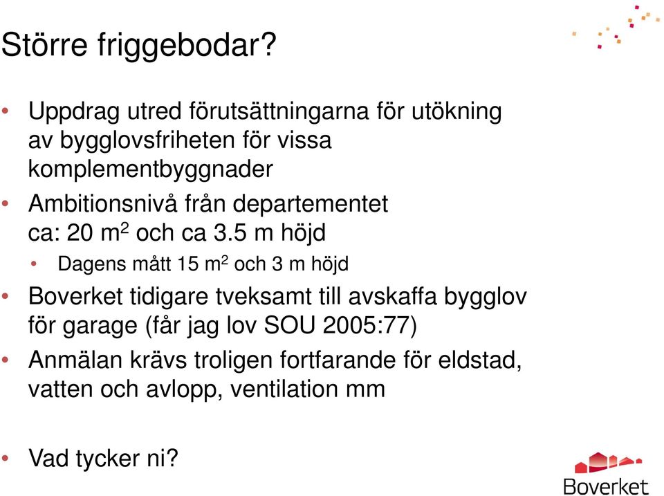 Ambitionsnivå från departementet ca: 20 m 2 och ca 3.