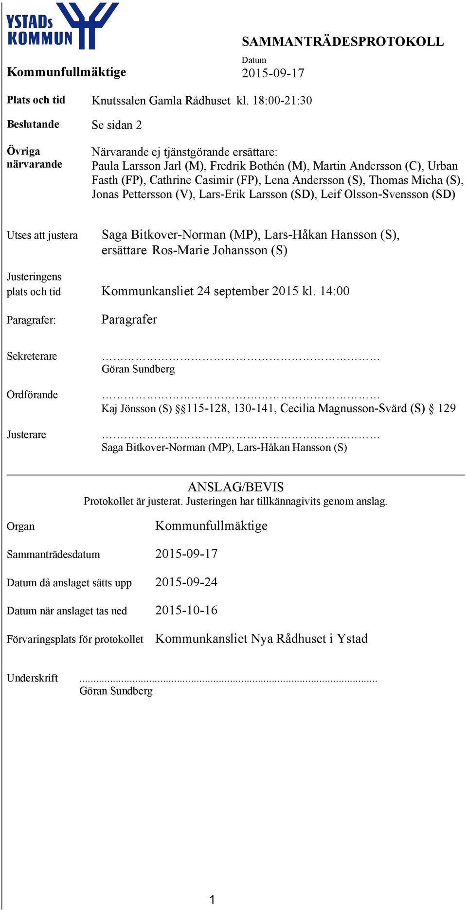 Lena Andersson (S), Thomas Micha (S), Jonas Pettersson (V), Lars-Erik Larsson (SD), Leif Olsson-Svensson (SD) Utses att justera Saga Bitkover-Norman (MP), Lars-Håkan Hansson (S), ersättare Ros-Marie