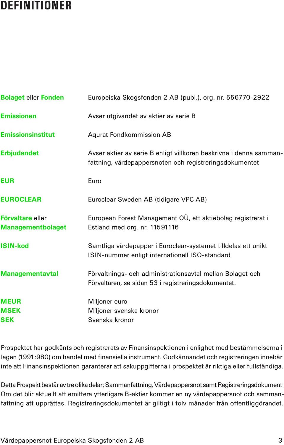 sammanfattning, värdepappersnoten och registreringsdokumentet Euro Euroclear Sweden AB (tidigare VPC AB) Förvaltare eller European Forest Management OÜ, ett aktiebolag registrerat i Managementbolaget