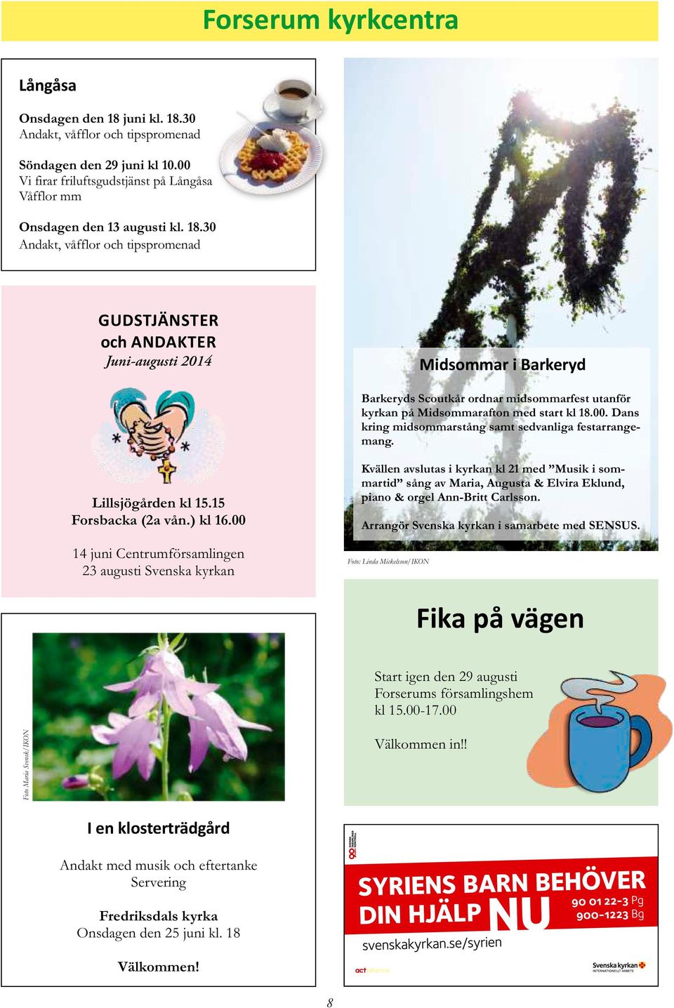 Dans kring midsommarstång samt sedvanliga festarrangemang. Lillsjögården kl 15.15 Forsbacka (2a vån.) kl 16.