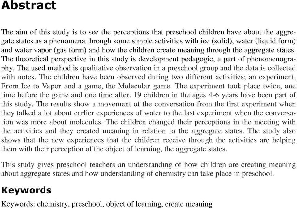 The used method is qualitative observation in a preschool group and the data is collected with notes.