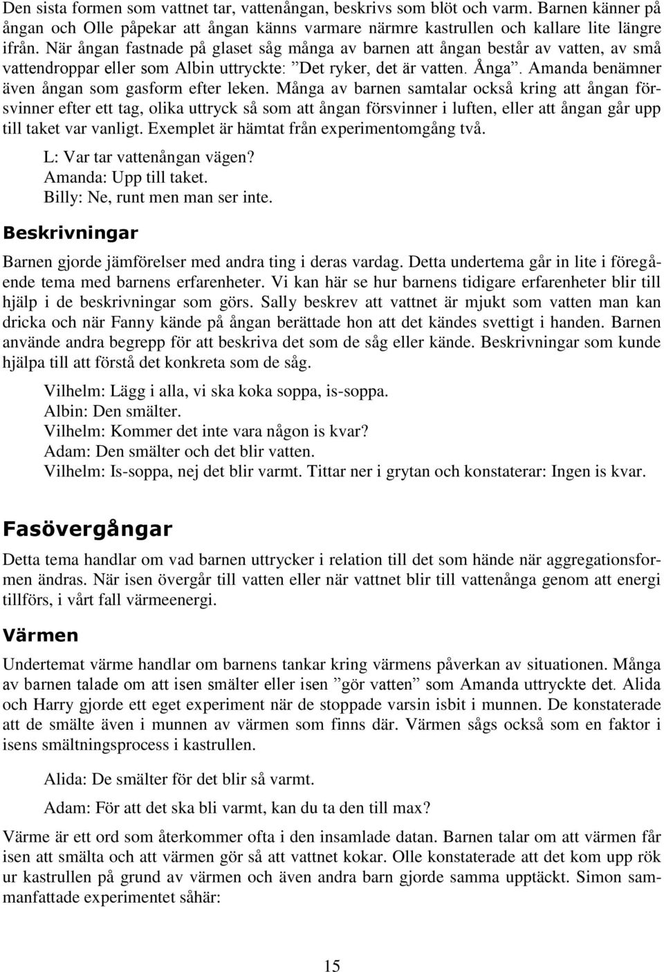 Amanda benämner även ångan som gasform efter leken.