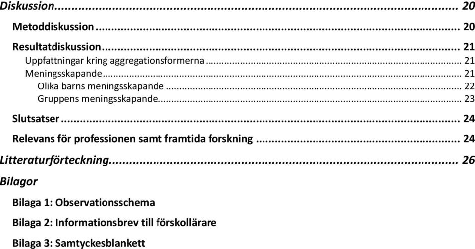 .. 24 Relevans för professionen samt framtida forskning... 24 Litteraturförteckning.