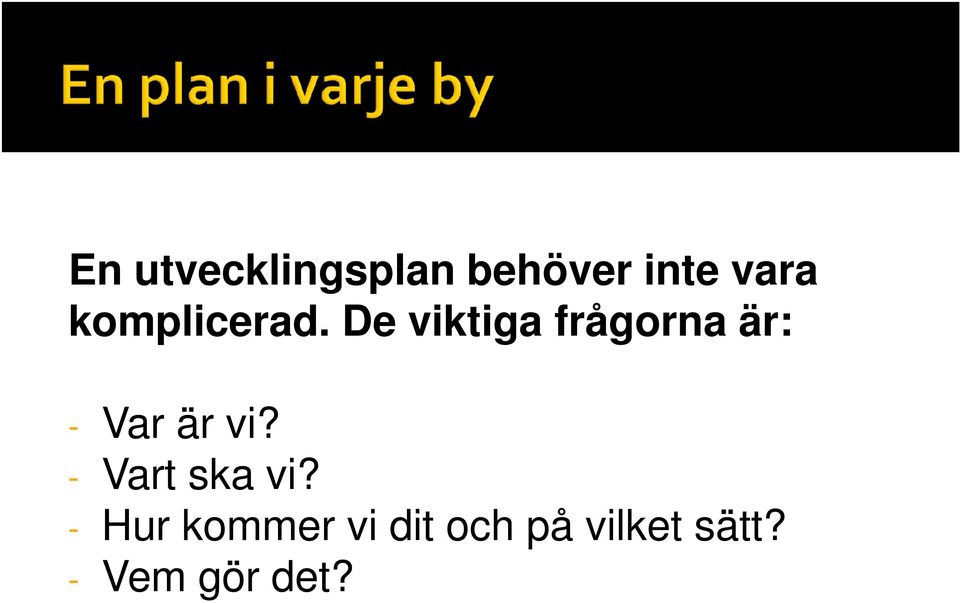 De viktiga frågorna är: - Var är vi?