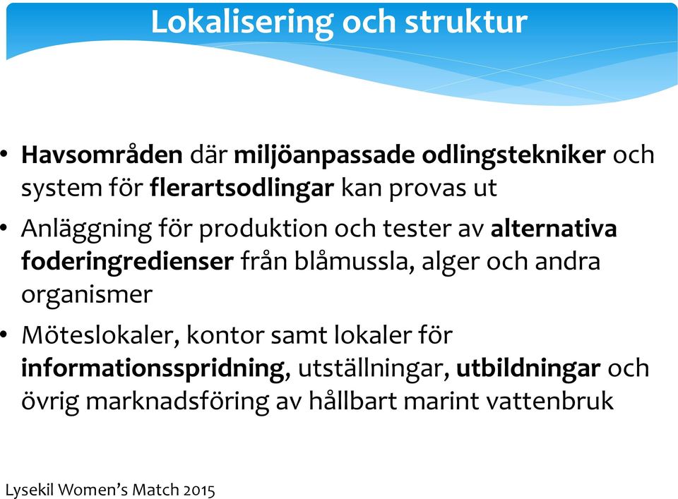 foderingredienser från blåmussla, alger och andra organismer Möteslokaler, kontor samt