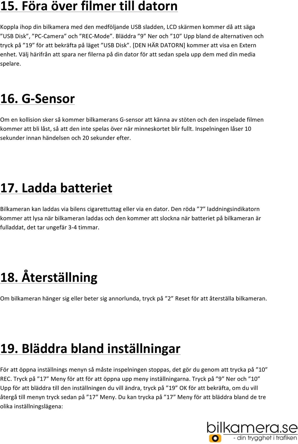 Välj härifrån att spara ner filerna på din dator för att sedan spela upp dem med din media spelare. 16.