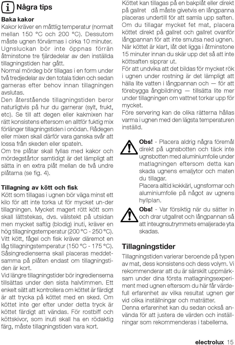 Normal mördeg bör tillagas i en form under två tredjedelar av den totala tiden och sedan garneras efter behov innan tillagningen avslutas.
