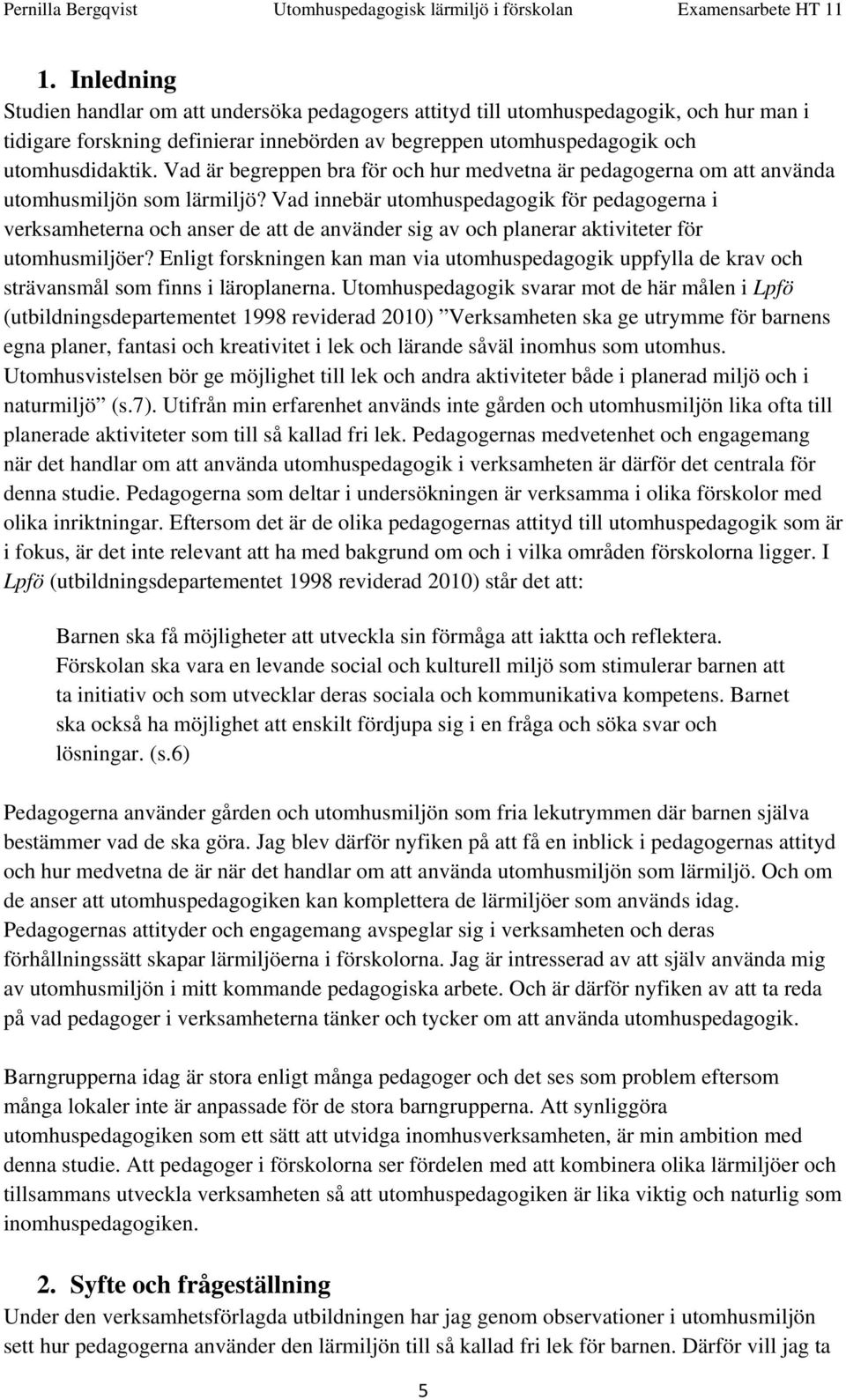 Vad innebär utomhuspedagogik för pedagogerna i verksamheterna och anser de att de använder sig av och planerar aktiviteter för utomhusmiljöer?