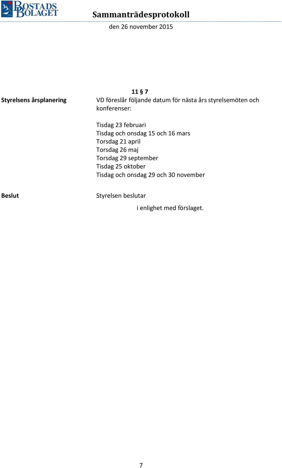 mars Torsdag 21 april Torsdag 26 maj Torsdag 29 september Tisdag 25 oktober