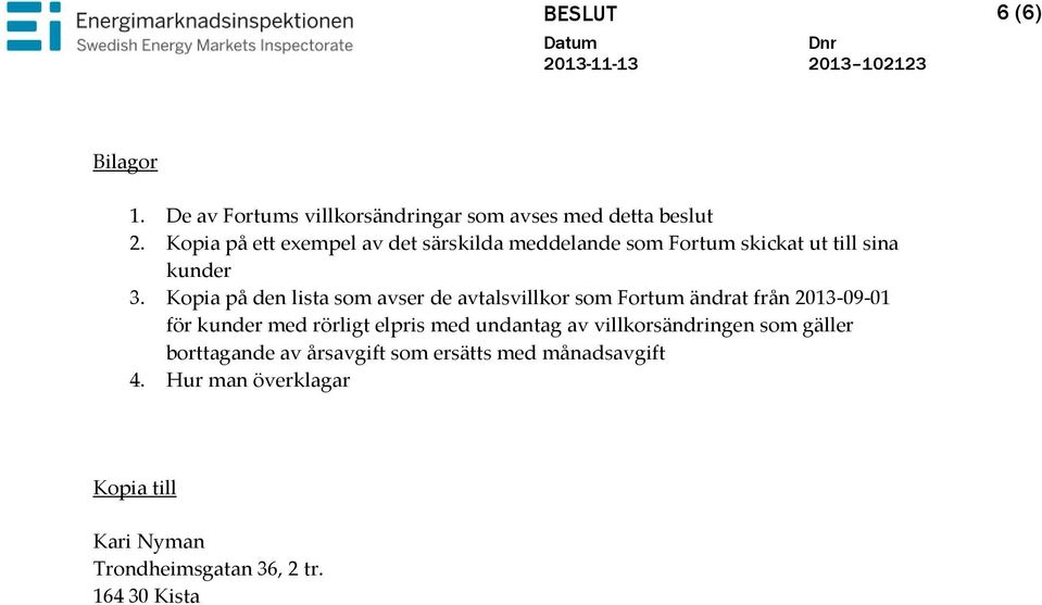 Kopia på den lista som avser de avtalsvillkor som Fortum ändrat från 2013-09-01 för kunder med rörligt elpris med