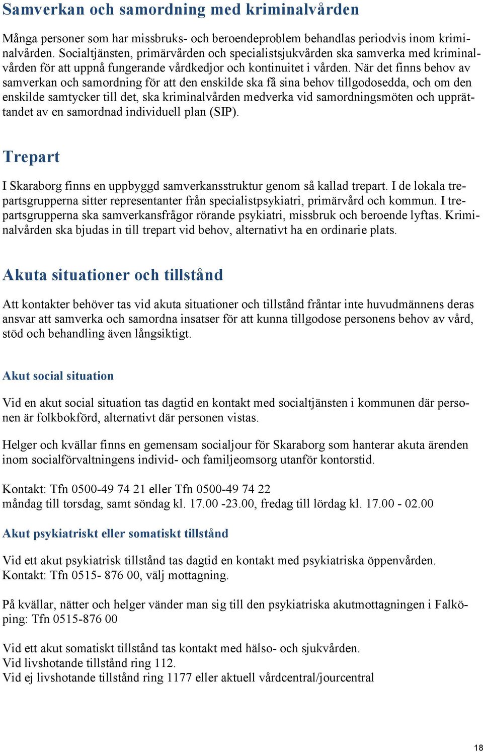 När det finns behov av samverkan och samordning för att den enskilde ska få sina behov tillgodosedda, och om den enskilde samtycker till det, ska kriminalvården medverka vid samordningsmöten och