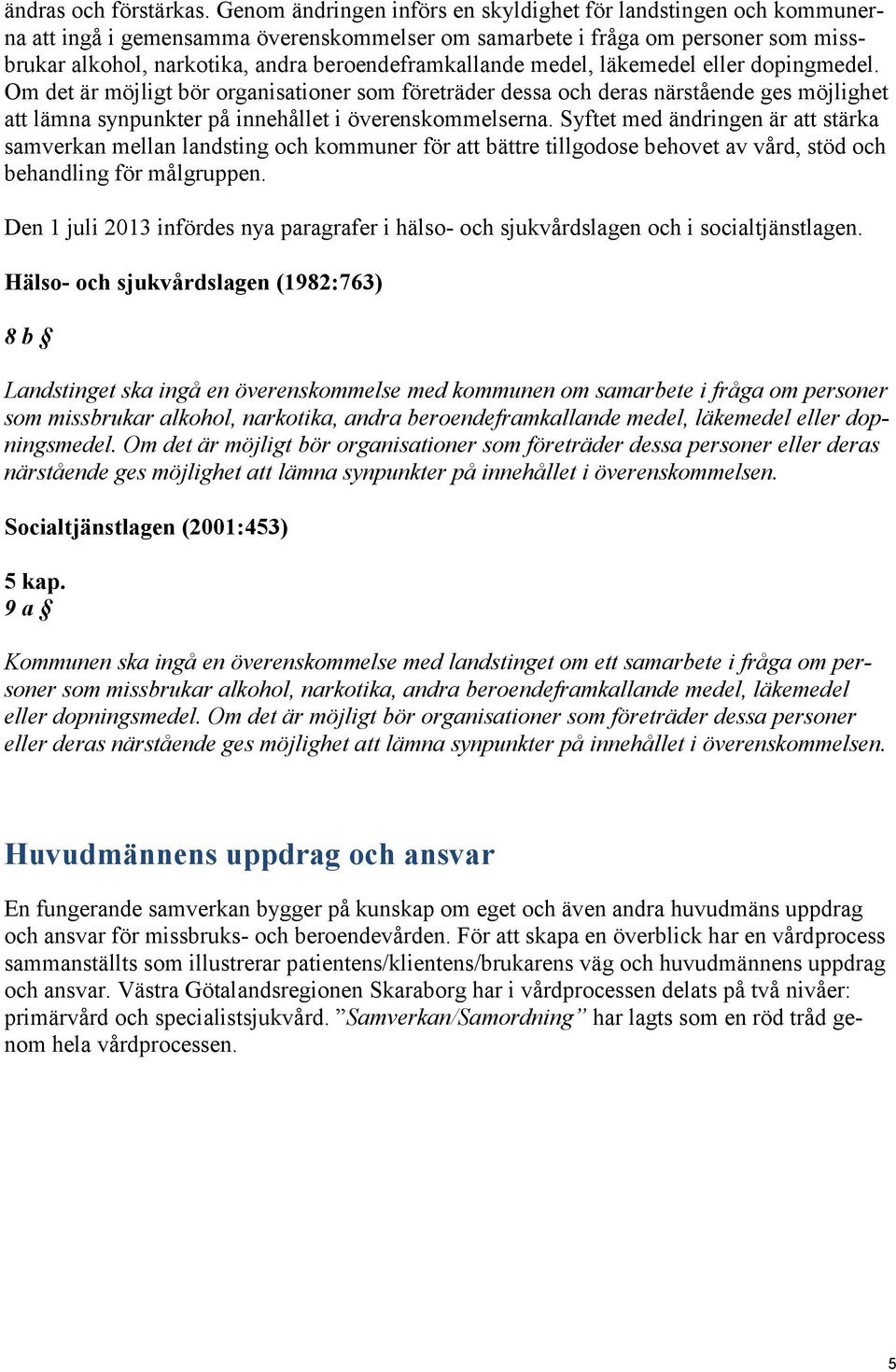beroendeframkallande medel, läkemedel eller dopingmedel.