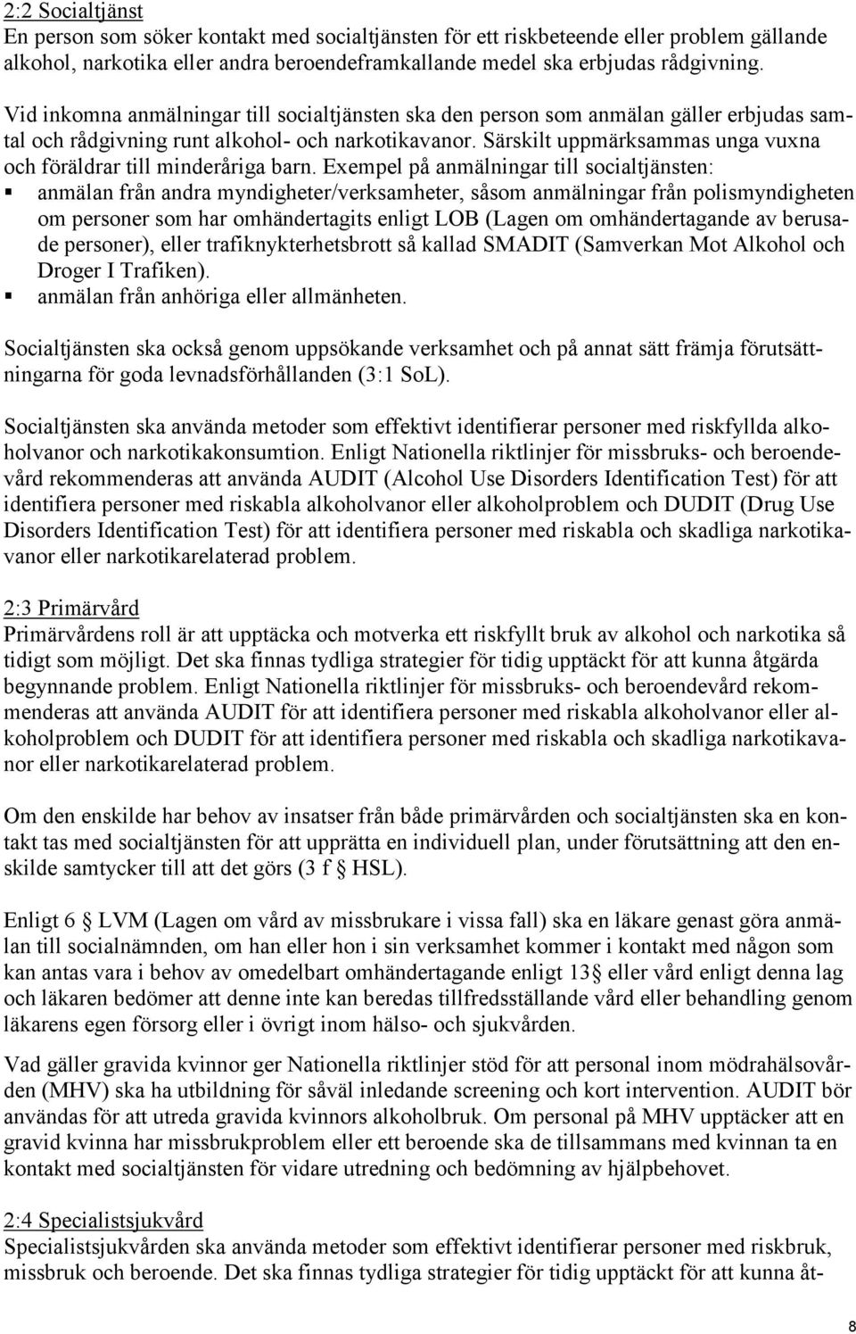 Särskilt uppmärksammas unga vuxna och föräldrar till minderåriga barn.