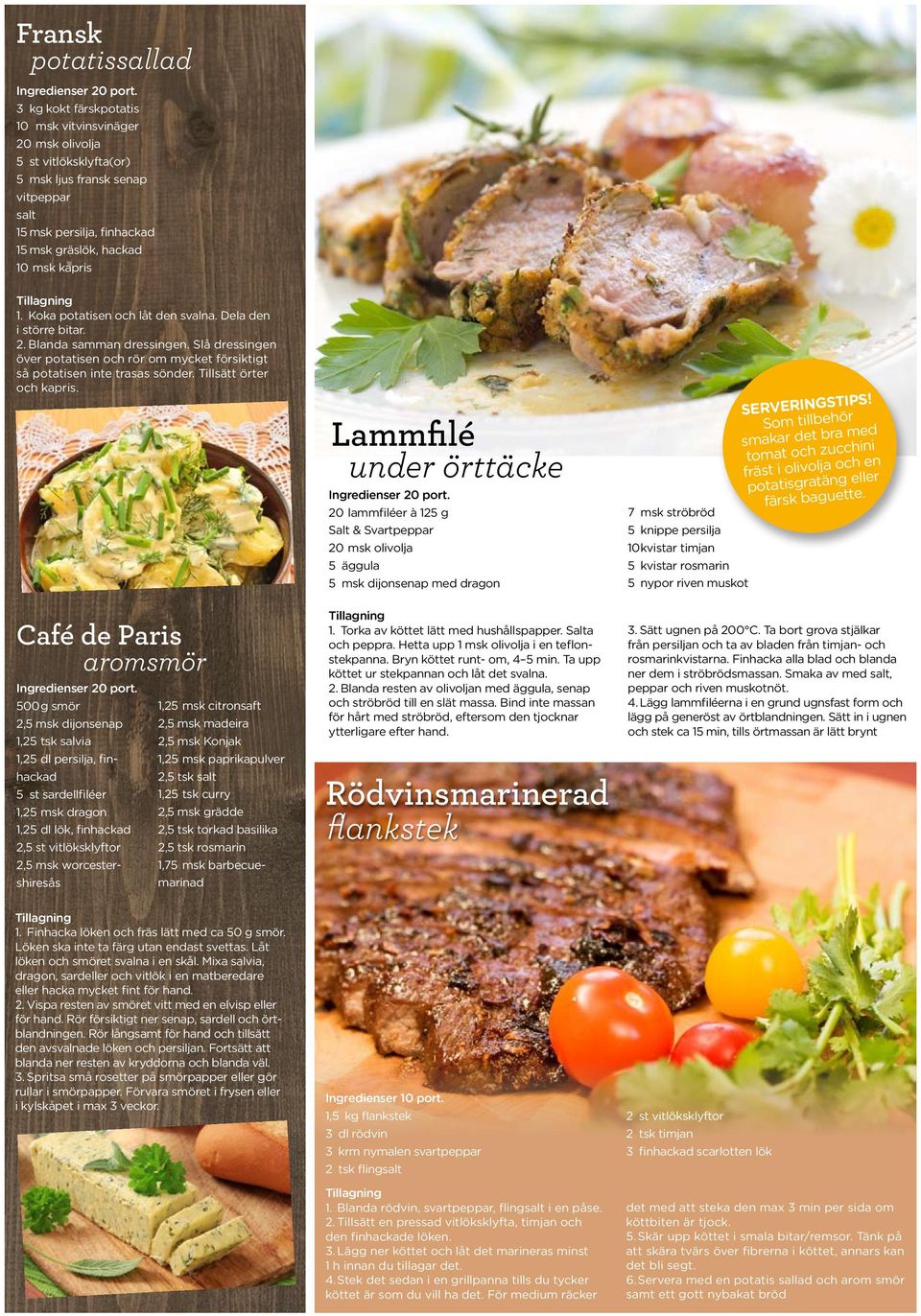 Koka potatisen och låt den svalna. Dela den i större bitar. 2. Blanda samman dressingen. Slå dressingen över potatisen och rör om mycket försiktigt så potatisen inte trasas sönder.