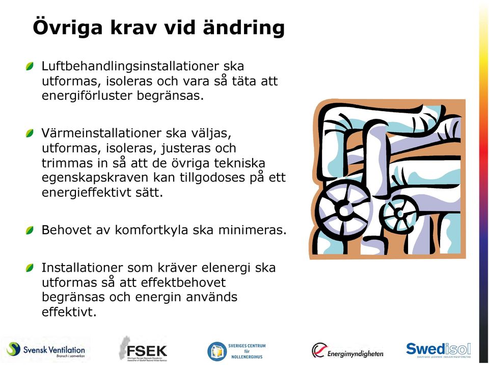 " Värmeinstallationer ska väljas, utformas, isoleras, justeras och trimmas in så att de övriga tekniska