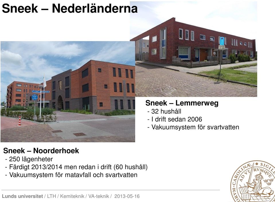 Noorderhoek - 250 lägenheter - Färdigt 2013/2014 men