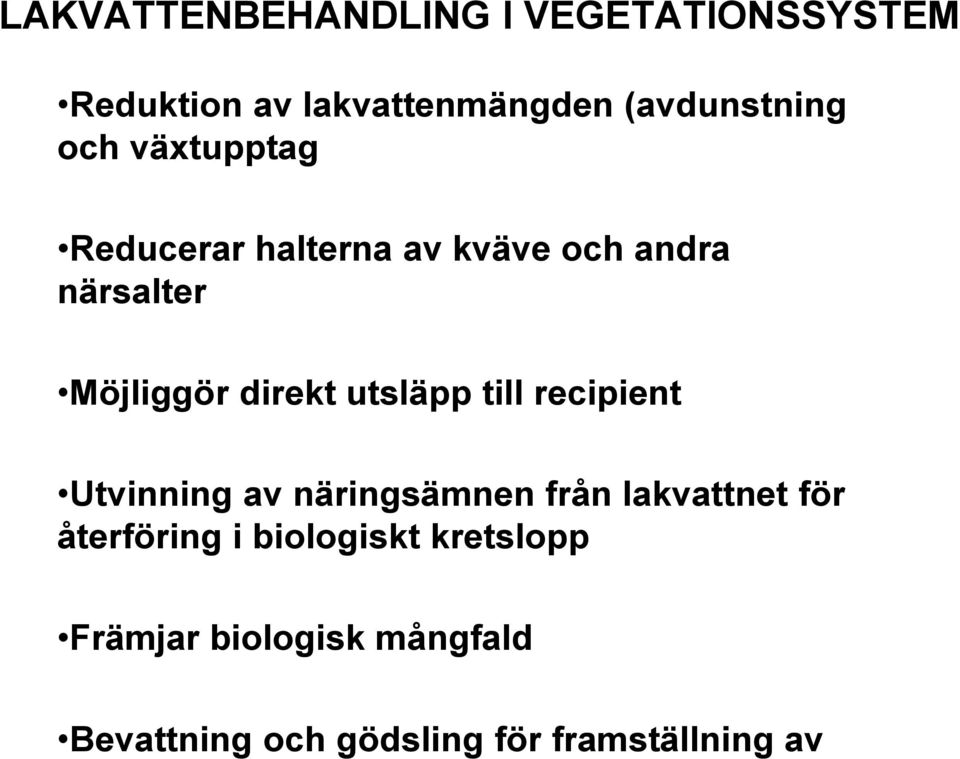 kväve och andra närsalter Möjliggör direkt utsläpp till recipient Utvinning av