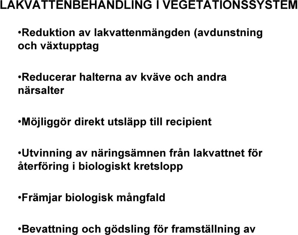 kväve och andra närsalter Möjliggör direkt utsläpp till recipient Utvinning av