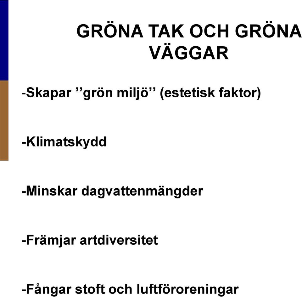 -Minskar dagvattenmängder -Främjar