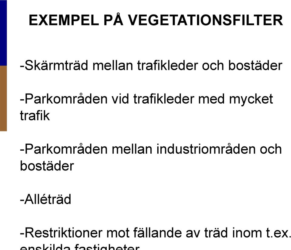 mellan industriområden och bostäder -Alléträd -Restriktioner mot