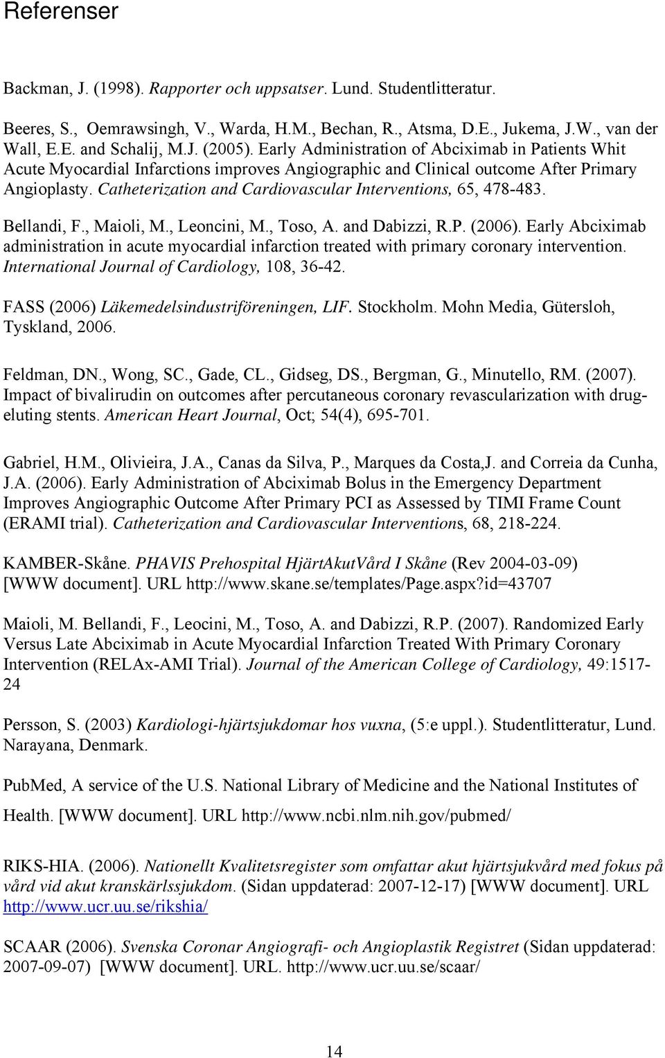 Catheterization and Cardiovascular Interventions, 65, 478-483. Bellandi, F., Maioli, M., Leoncini, M., Toso, A. and Dabizzi, R.P. (2006).