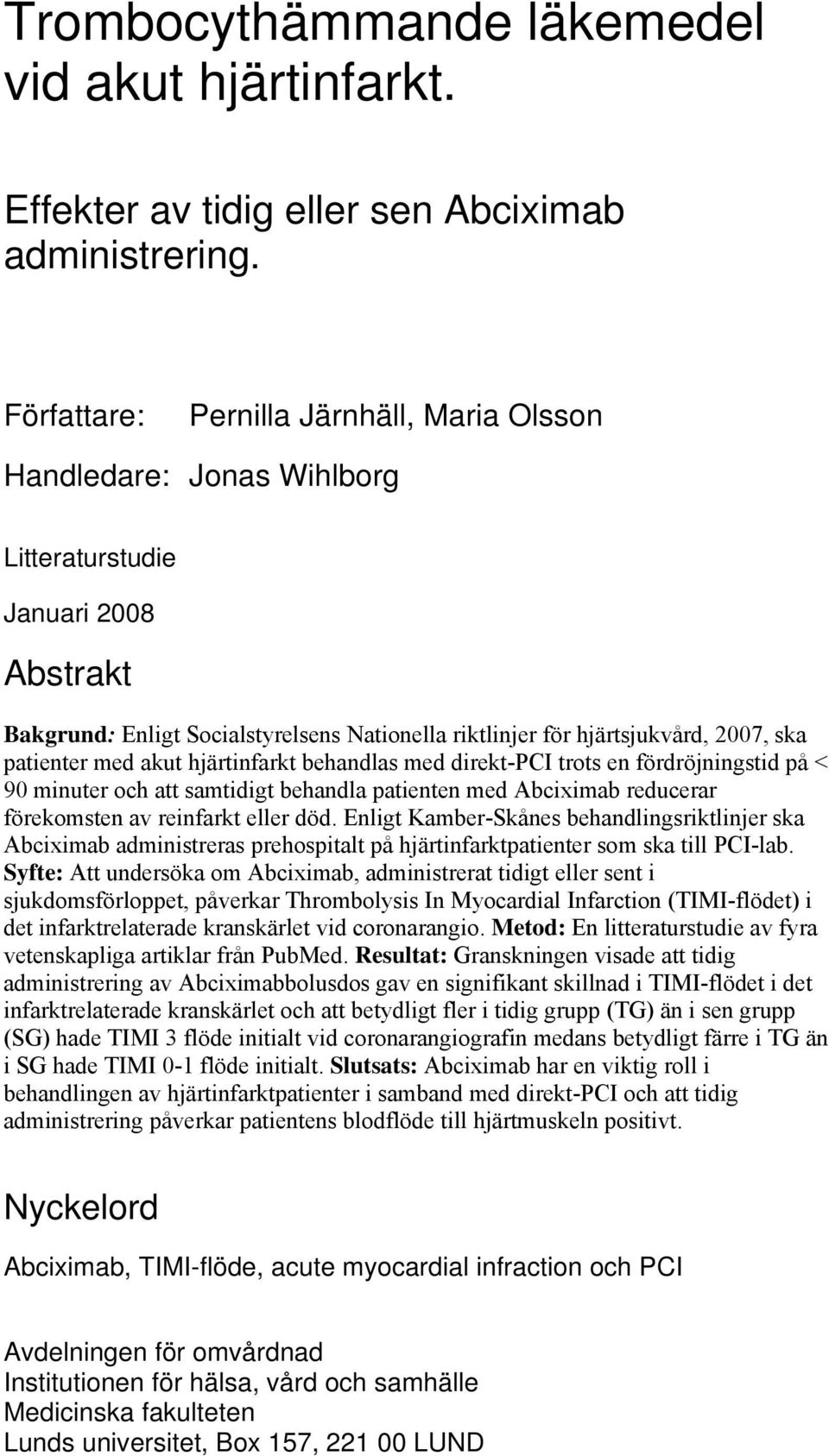 patienter med akut hjärtinfarkt behandlas med direkt-pci trots en fördröjningstid på < 90 minuter och att samtidigt behandla patienten med Abciximab reducerar förekomsten av reinfarkt eller död.