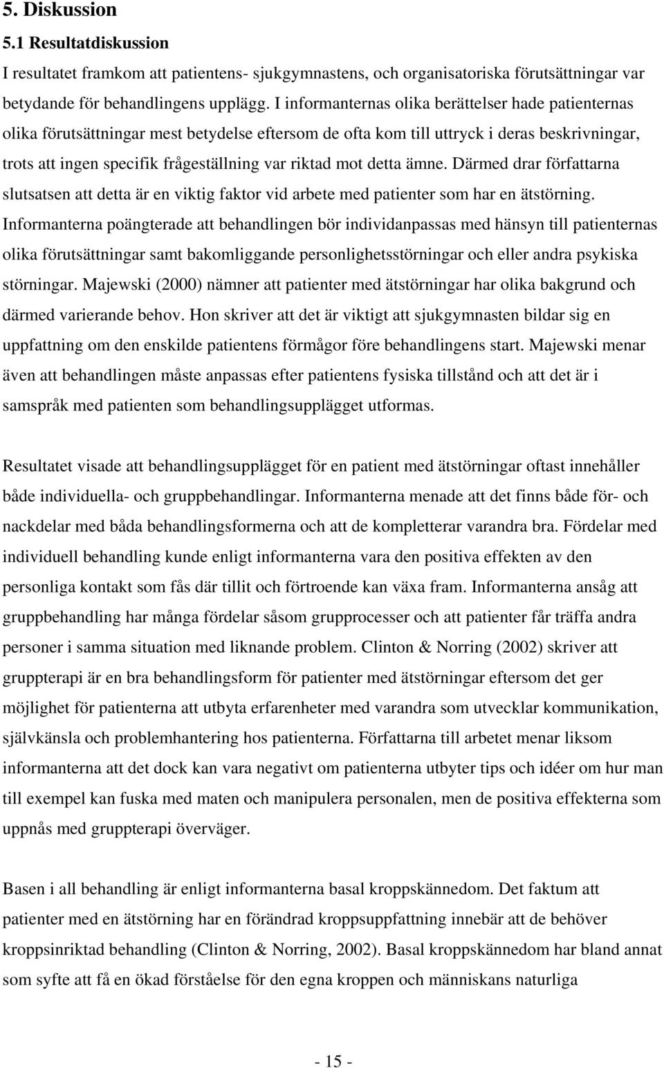 mot detta ämne. Därmed drar författarna slutsatsen att detta är en viktig faktor vid arbete med patienter som har en ätstörning.