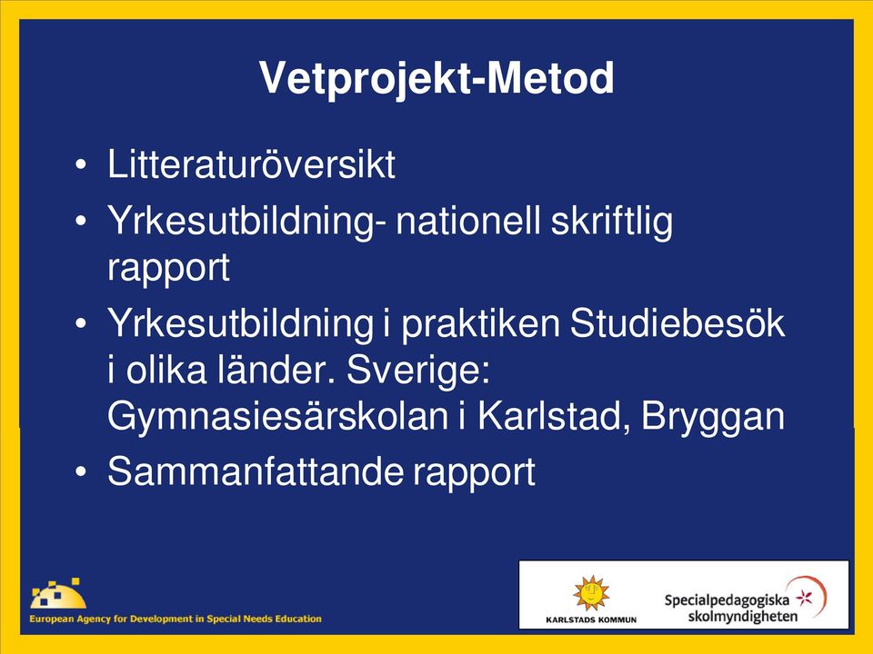Yrkesutbildning i praktiken Studiebesök i olika