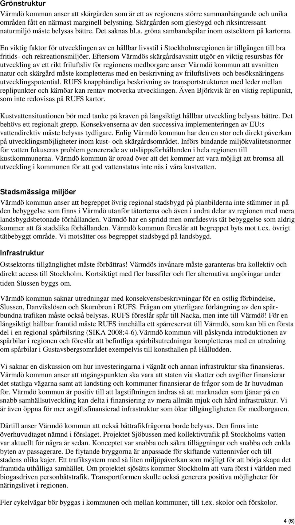 En viktig faktor för utvecklingen av en hållbar livsstil i Stockholmsregionen är tillgången till bra fritids- och rekreationsmiljöer.