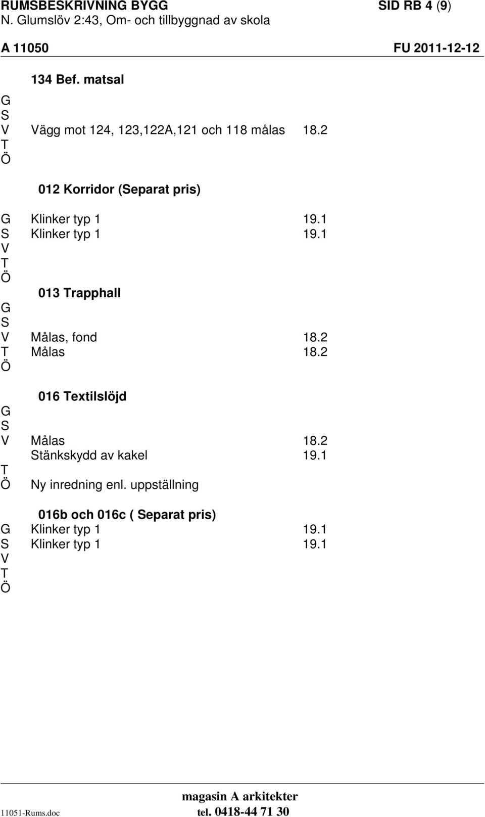 2 012 Korridor (eparat pris) Klinker typ 1 19.1 Klinker typ 1 19.