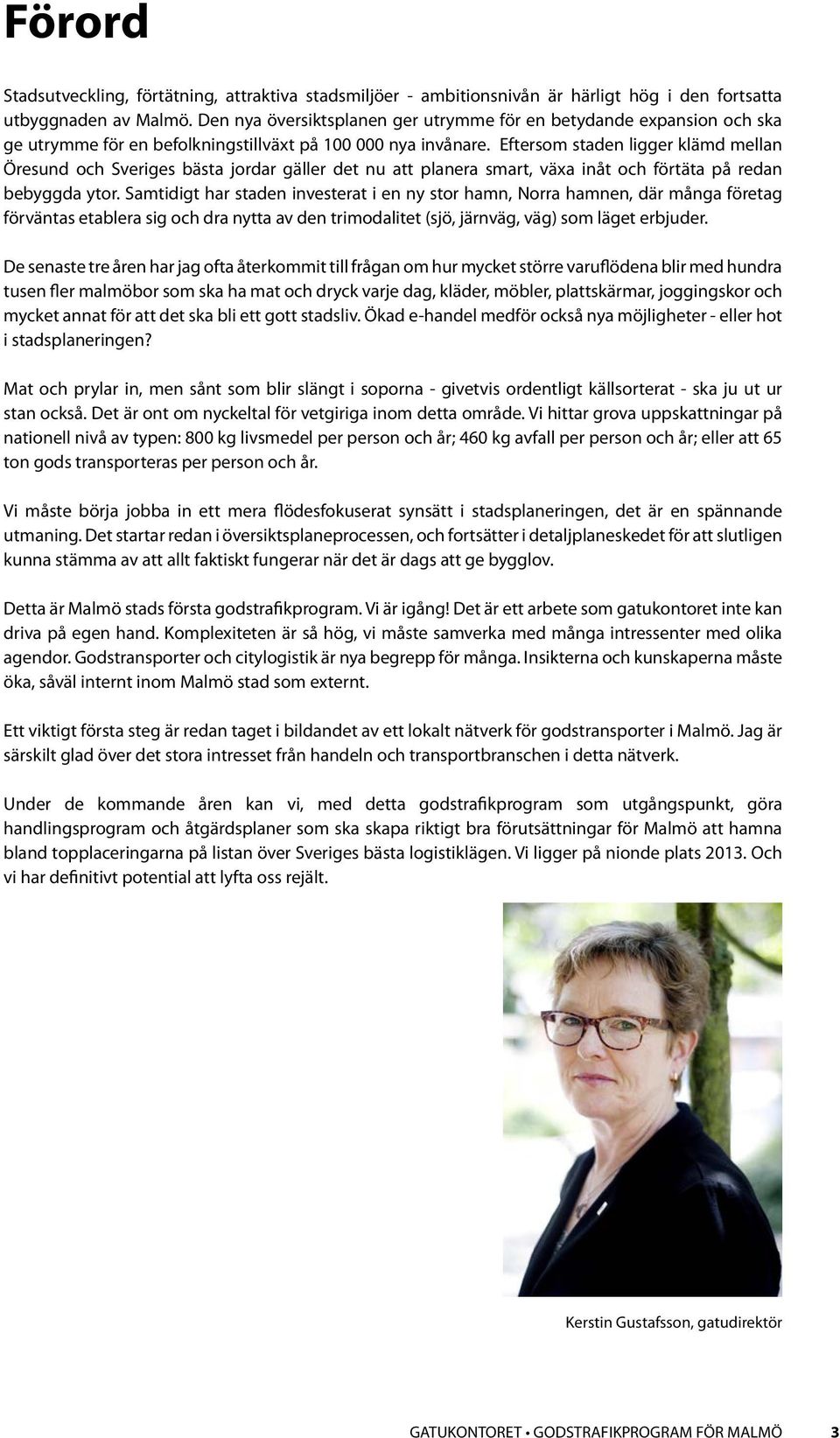 Eftersom staden ligger klämd mellan Öresund och Sveriges bästa jordar gäller det nu att planera smart, växa inåt och förtäta på redan bebyggda ytor.