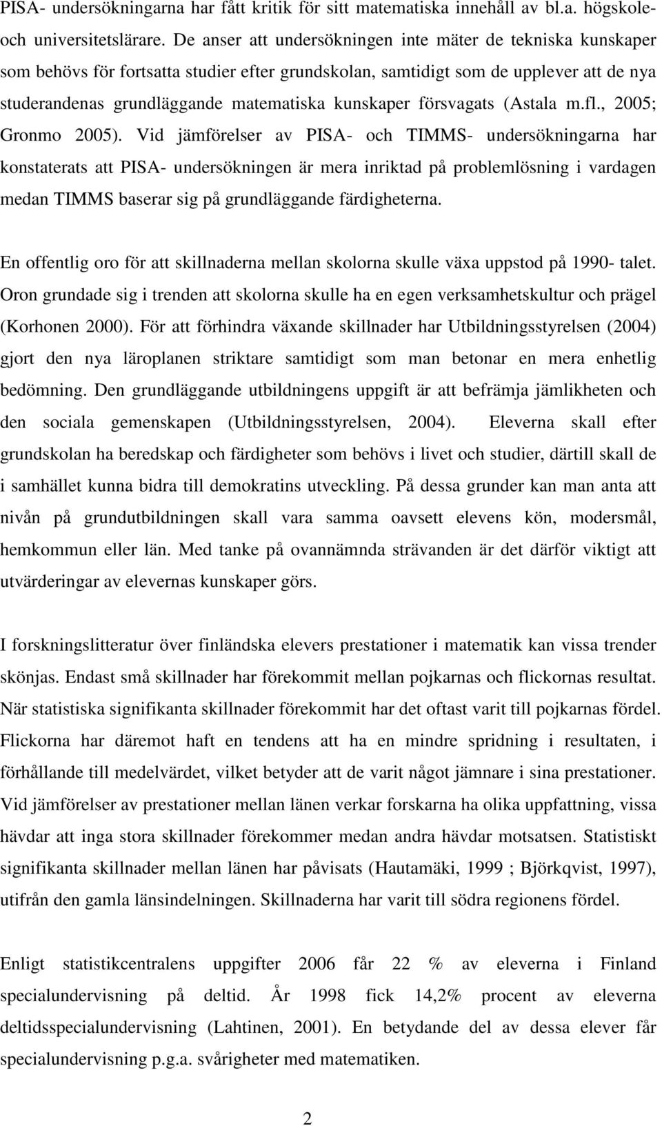 försvagats (Astala m.fl., 2005; Gronmo 2005).