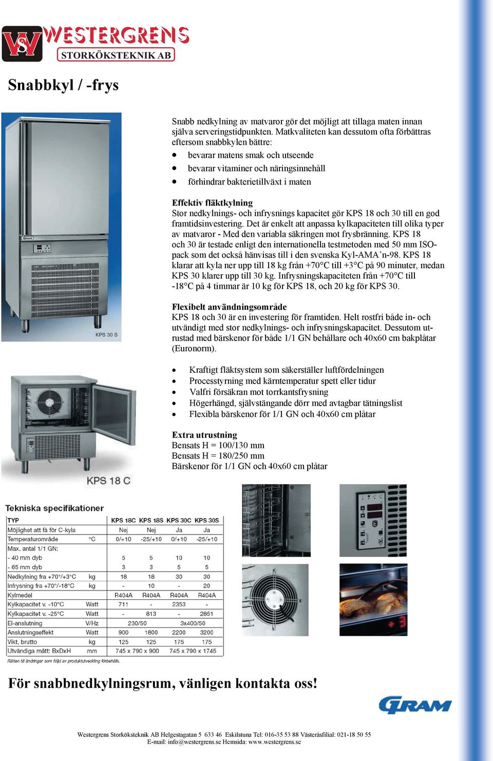 Stor nedkylnings- och infrysnings kapacitet gör KPS 18 och 30 till en god framtidsinvestering.