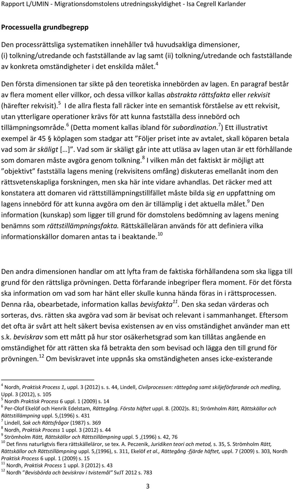 En paragraf består av flera moment eller villkor, och dessa villkor kallas abstrakta rättsfakta eller rekvisit (härefter rekvisit).