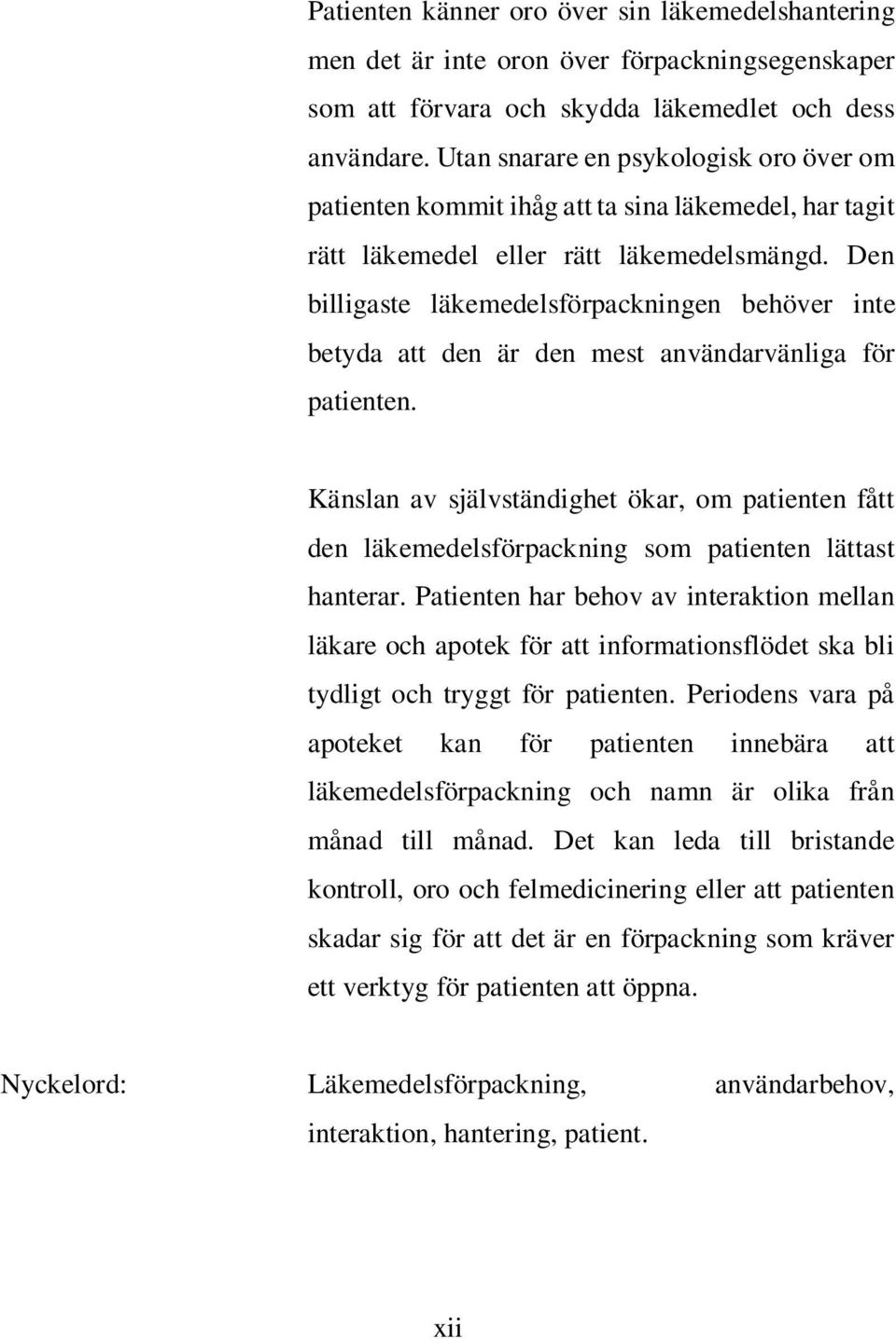 Den billigaste läkemedelsförpackningen behöver inte betyda att den är den mest användarvänliga för patienten.