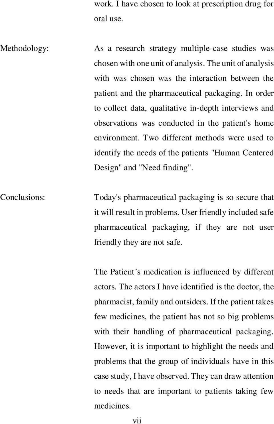 In order to collect data, qualitative in-depth interviews and observations was conducted in the patient's home environment.
