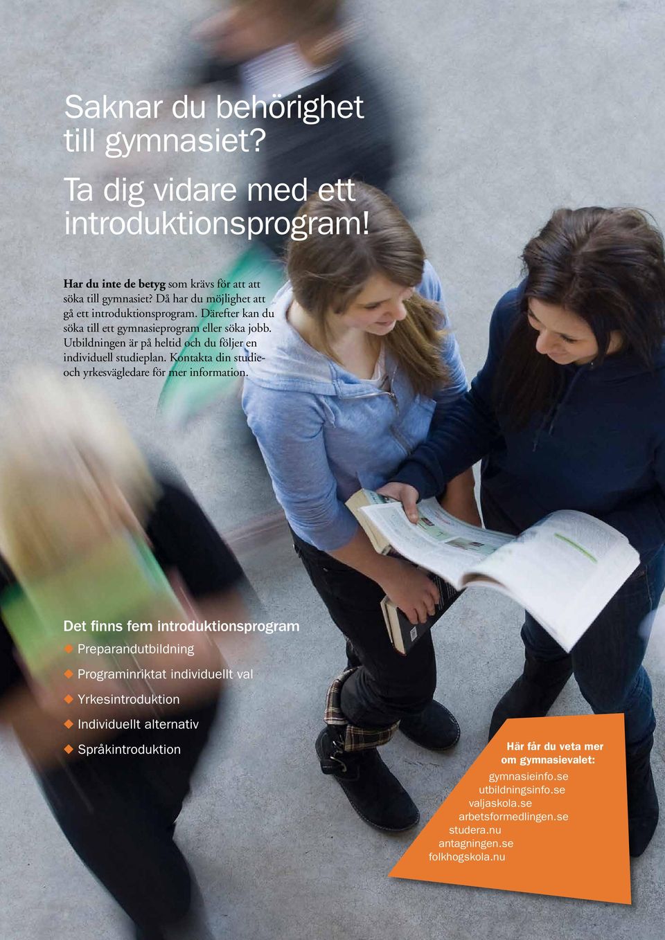 Utbildningen är på heltid och du följer en individuell studieplan. Kontakta din studieoch yrkesvägledare för mer information.