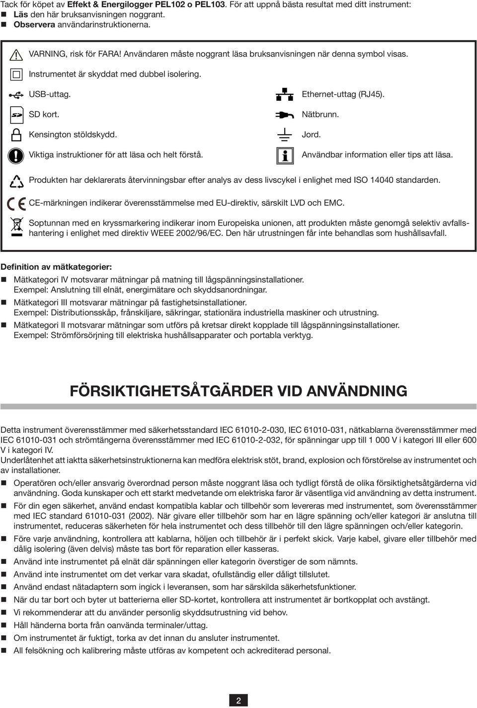 Viktiga instruktioner för att läsa och helt förstå. Ethernet-uttag (RJ45). ätbrunn. Jord. Användbar information eller tips att läsa.
