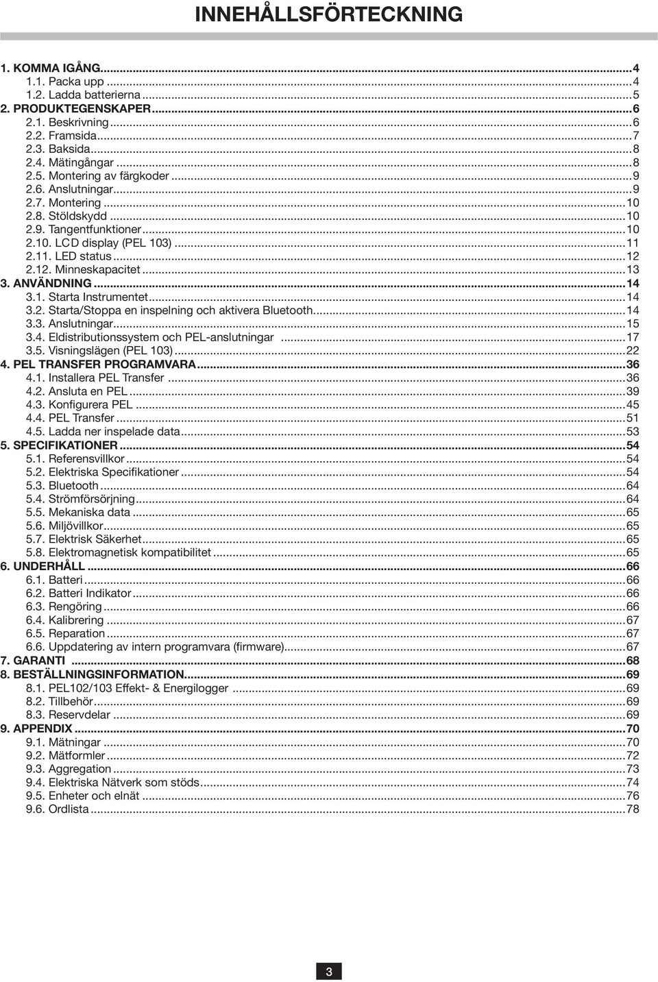 . Starta Instrumentet...4 3.2. Starta/Stoppa en inspelning och aktivera Bluetooth...4 3.3. Anslutningar...5 3.4. Eldistributionssystem och PEL-anslutningar...7 3.5. Visningslägen (PEL 03)...22 4.