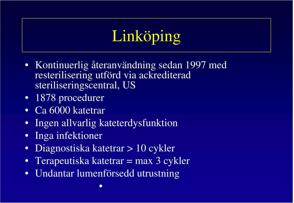 Ingen allvarlig kateterdysfunktion Inga infektioner Diagnostiska katetrar >