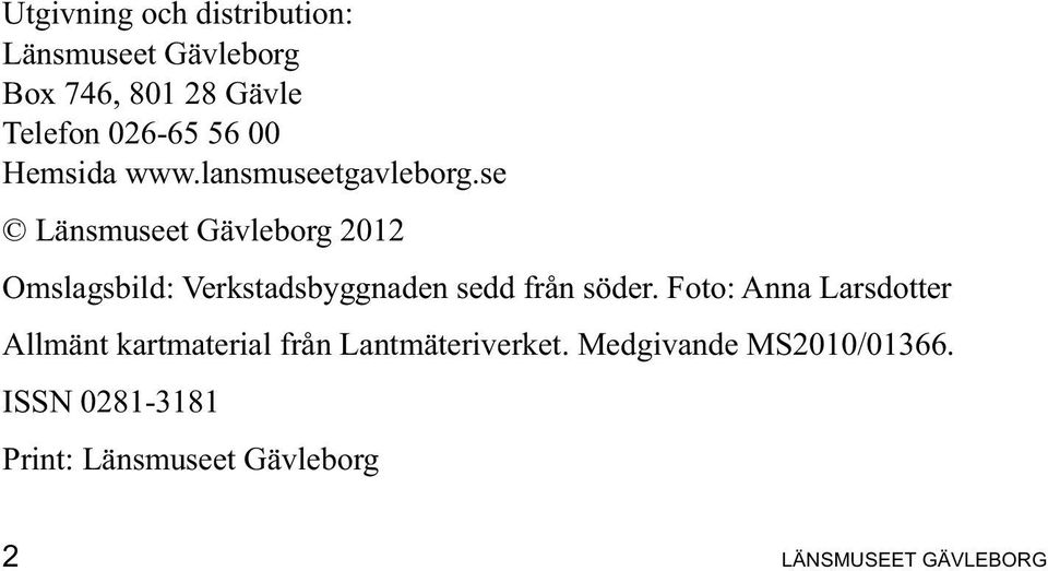 se Länsmuseet Gävleborg 2012 Omslagsbild: Verkstadsbyggnaden sedd från söder.