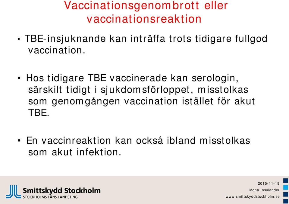 Hos tidigare TBE vaccinerade kan serologin, särskilt tidigt i sjukdomsförloppet,