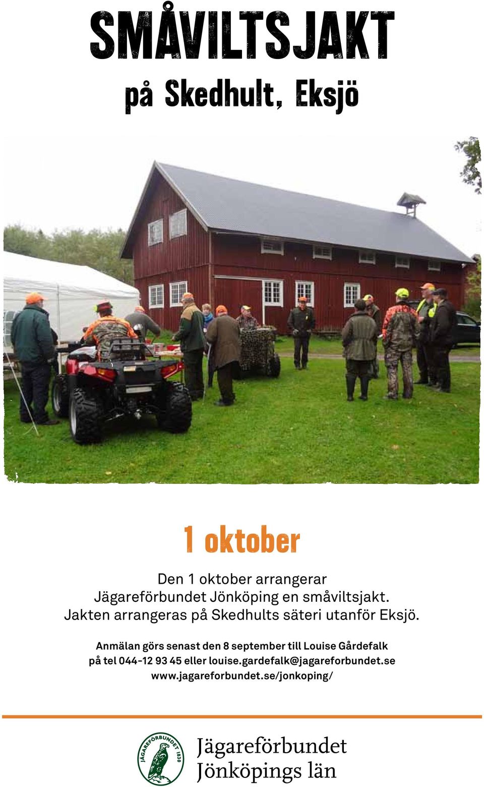 Jakten arrangeras på Skedhults säteri utanför Eksjö.