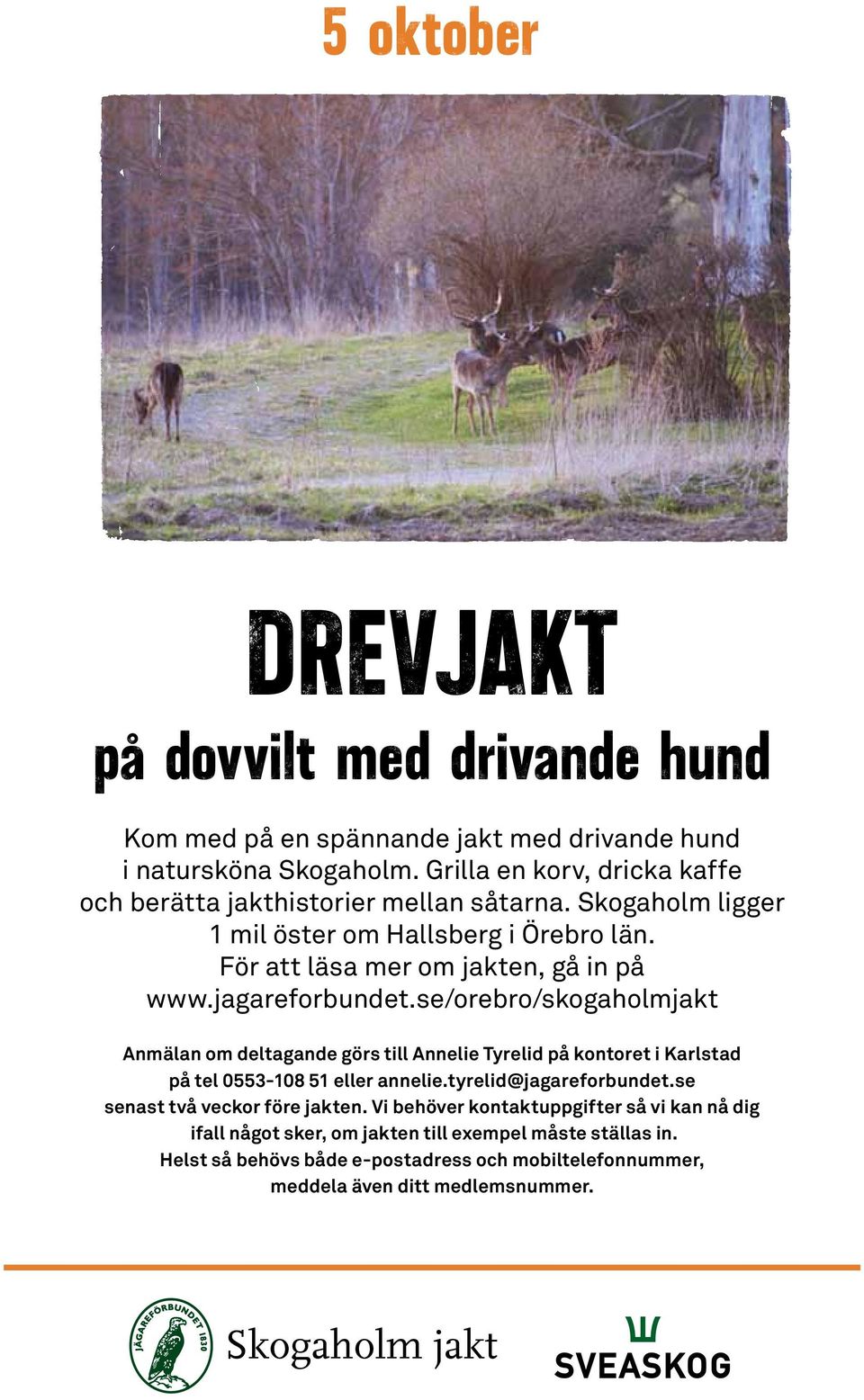 jagareforbundet.se/orebro/skogaholmjakt Anmälan om deltagande görs till Annelie Tyrelid på kontoret i Karlstad på tel 0553-108 51 eller annelie.tyrelid@jagareforbundet.