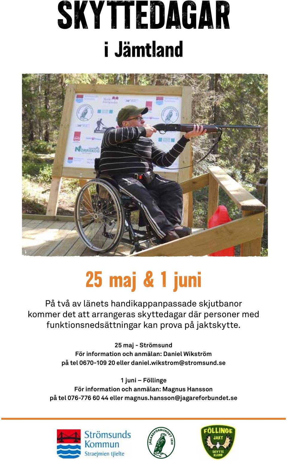 25 maj - Strömsund För information och anmälan: Daniel Wikström på tel 0670-109 20 eller daniel.