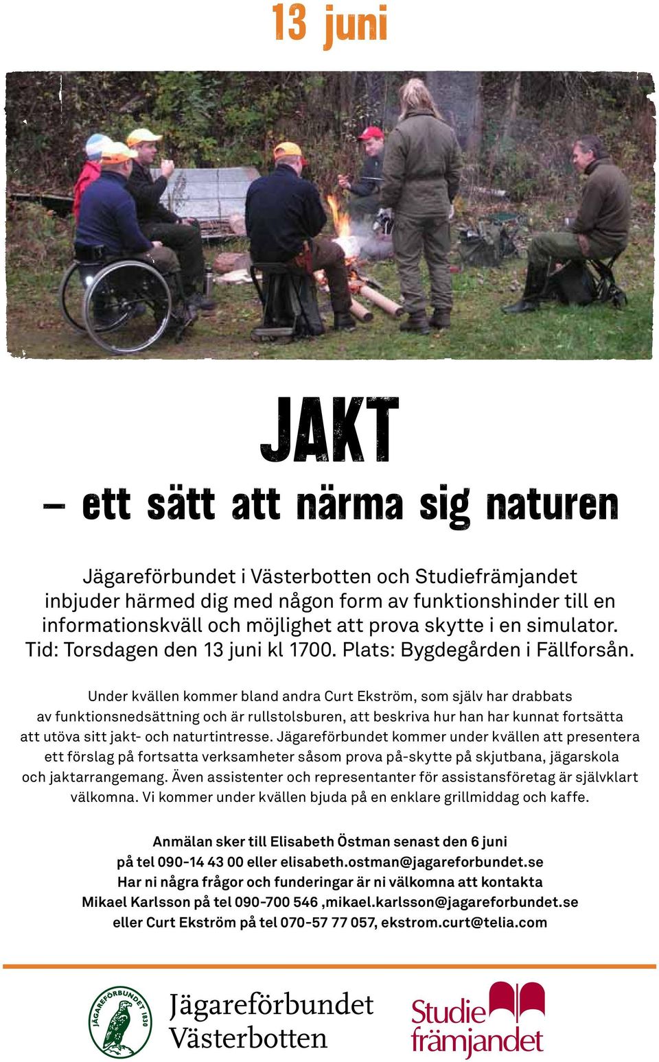 Under kvällen kommer bland andra Curt Ekström, som själv har drabbats av funktionsnedsättning och är rullstolsburen, att beskriva hur han har kunnat fortsätta att utöva sitt jakt- och naturtintresse.